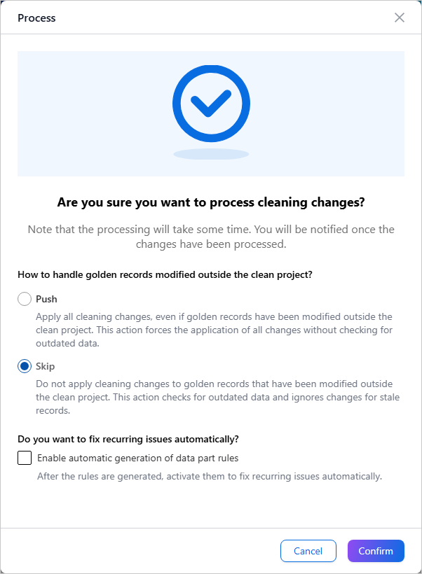Process confirmation dialog with Skip selected for golden records modified outside the clean project, and Enable automatic generation of data part rules cleared